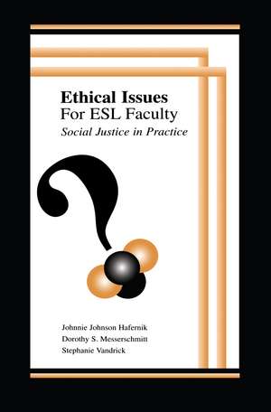 Ethical Issues for Esl Faculty: Social Justice in Practice de Johnnie Johnson Hafernik