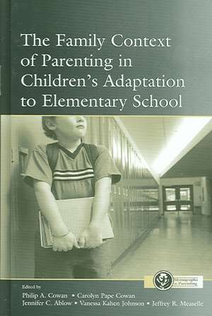 The Family Context of Parenting in Children's Adaptation to Elementary School de Philip A. Cowan