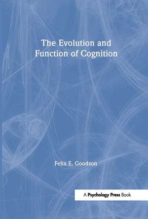 The Evolution and Function of Cognition de Felix E. Goodson
