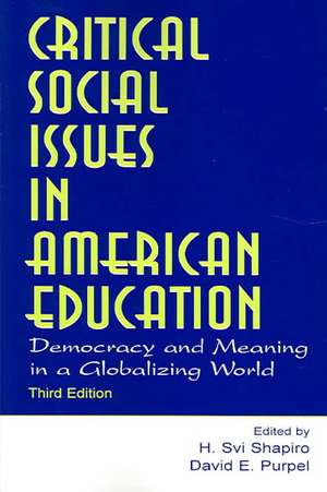 Critical Social Issues in American Education: Democracy and Meaning in a Globalizing World de H. Svi Shapiro