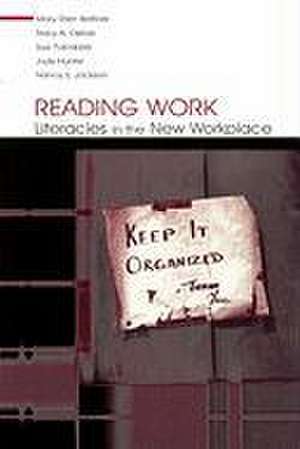 Reading Work: Literacies in the New Workplace de Mary Ellen Belfiore