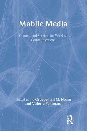 Mobile Media: Content and Services for Wireless Communications de Jo Groebel