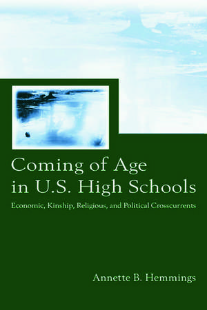 Coming of Age in U.S. High Schools: Economic, Kinship, Religious, and Political Crosscurrents de Annette B. Hemmings