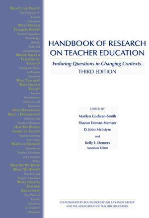 Handbook of Research on Teacher Education: Enduring Questions in Changing Contexts de Marilyn Cochran-Smith