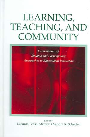 Learning, Teaching, and Community: Contributions of Situated and Participatory Approaches to Educational Innovation de Lucinda Pease-Alvarez