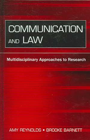 Communication and Law: Multidisciplinary Approaches to Research de Amy Reynolds