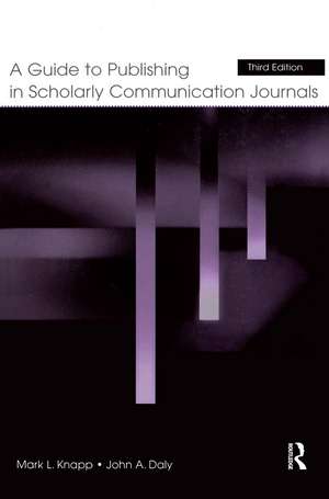 A Guide to Publishing in Scholarly Communication Journals de Mark L. Knapp