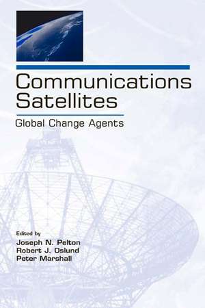 Communications Satellites: Global Change Agents de Joseph N. Pelton