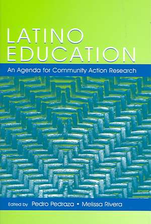 Latino Education: An Agenda for Community Action Research; A Volume of the National Latino/A Education Research and Policy Project de Pedro Pedraza