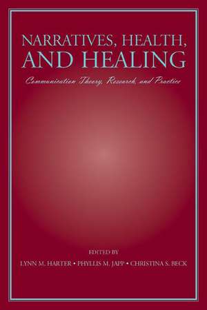 Narratives, Health, and Healing: Communication Theory, Research, and Practice de Lynn M. Harter