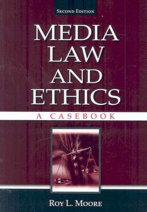 Media Law and Ethics: A Casebook de Roy L. Moore