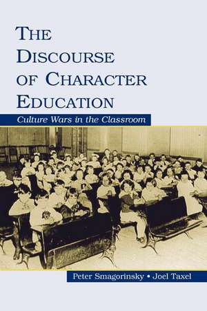 The Discourse of Character Education: Culture Wars in the Classroom de Peter Smagorinsky