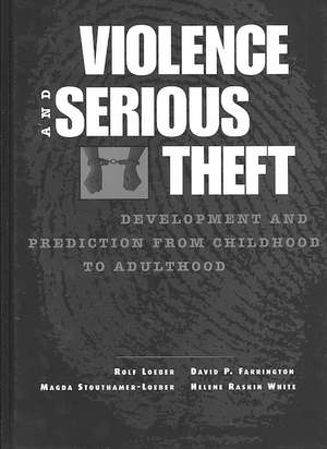 Violence and Serious Theft: Development and Prediction from Childhood to Adulthood de Rolf Loeber