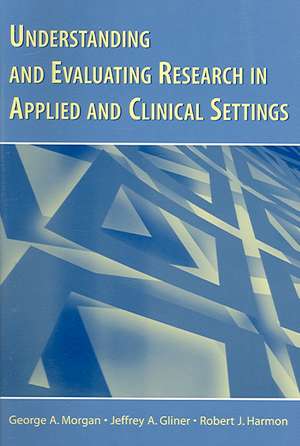 Understanding and Evaluating Research in Applied and Clinical Settings de George A. Morgan