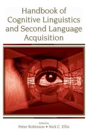 Handbook of Cognitive Linguistics and Second Language Acquisition de Peter Robinson