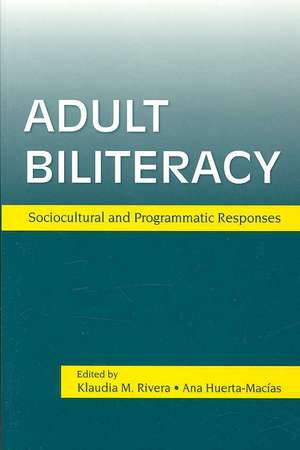 Adult Biliteracy: Sociocultural and Programmatic Responses de Klaudia M. Rivera