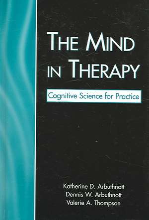 The Mind in Therapy: Cognitive Science for Practice de Katherine D. Arbuthnott