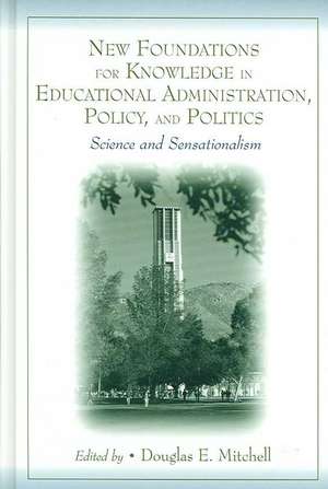 New Foundations for Knowledge in Educational Administration, Policy, and Politics: Science and Sensationalism de Douglas E. Mitchell