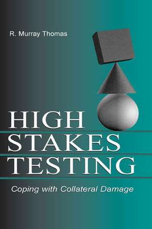 High-Stakes Testing: Coping With Collateral Damage de R. Murray Thomas