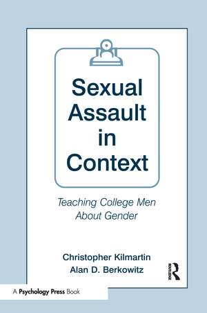 Sexual Assault in Context: Teaching College Men About Gender de Christopher Kilmartin