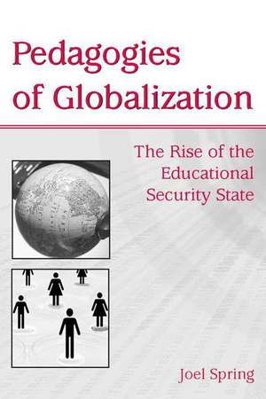 Pedagogies of Globalization: The Rise of the Educational Security State de Joel Spring