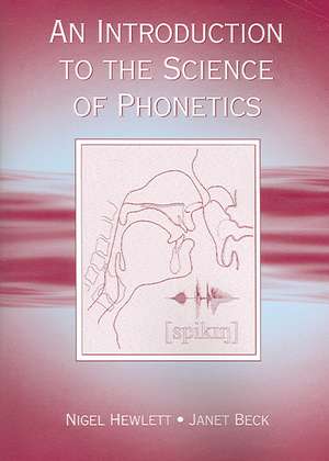 An Introduction to the Science of Phonetics de Nigel Hewlett