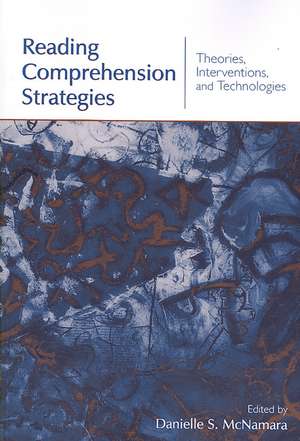 Reading Comprehension Strategies: Theories, Interventions, and Technologies de Danielle S. McNamara