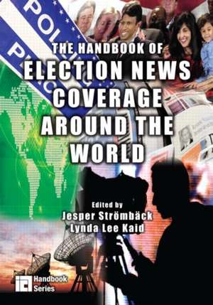 The Handbook of Election News Coverage Around the World de Jesper Strömbäck