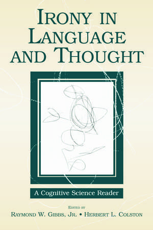 Irony in Language and Thought: A Cognitive Science Reader de Raymond W., Jr. Gibbs