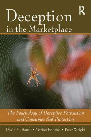 Deception In The Marketplace: The Psychology of Deceptive Persuasion and Consumer Self-Protection de David M. Boush