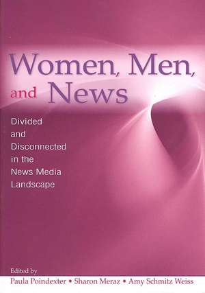 Women, Men and News: Divided and Disconnected in the News Media Landscape de Paula Poindexter