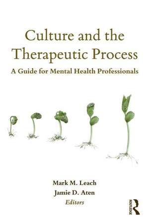 Culture and the Therapeutic Process: A Guide for Mental Health Professionals de Mark M. Leach