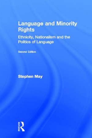 Language and Minority Rights: Ethnicity, Nationalism and the Politics of Language de Stephen May