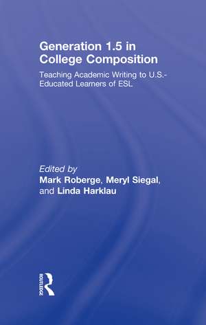 Generation 1.5 in College Composition: Teaching Academic Writing to U.S.-Educated Learners of ESL de Mark Roberge
