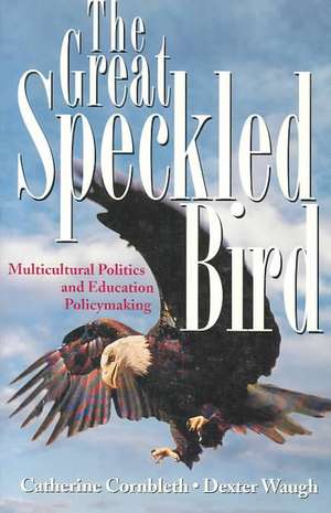 The Great Speckled Bird: Multicultural Politics and Education Policymaking de Catherine Cornbleth