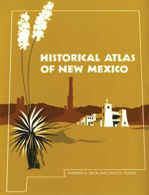 Historical Atlas of New Mexico de Warren A. Beck