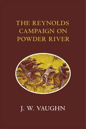 The Reynolds Campaign on Powder River de J. W. Vaughn