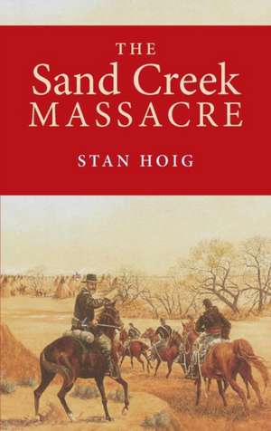 The Sand Creek Massacre de Stan Edward Hoig