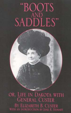 Boots and Saddles Or, Life in Dakota with General Custer de Elizabeth B. Custer