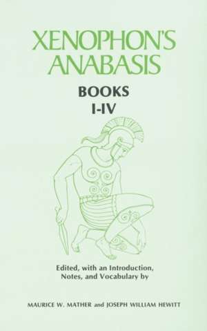 Xenophon's Anabasis: Books I - IV de Maurice W. Mather