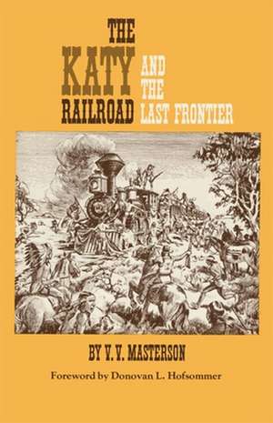 The Katy Railroad and the Last Frontier de V. V. Masterson