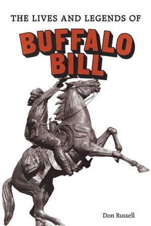 The Lives and Legends of Buffalo Bill de Don Russell