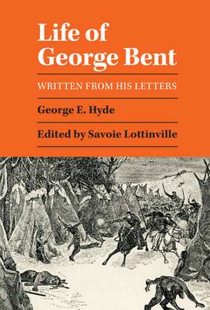 Life of George Bent: Written from His Letters de George E. Hyde