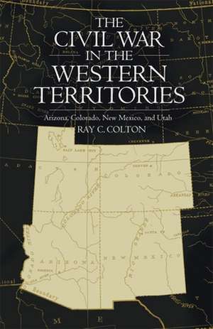 Civil War in the Western Territories de Ray C Colton