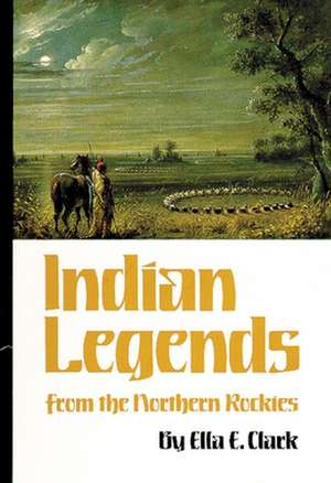 Indian Legends of the Northern Rockies de Ella C. Clark