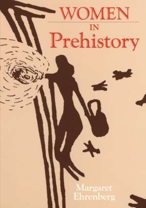 Women in Prehistory: Its History, Construction, and Use de Margaret Ehrenberg