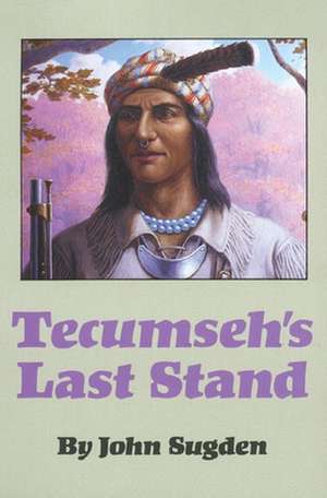 Tecumseh's Last Stand de John Peter Sugden