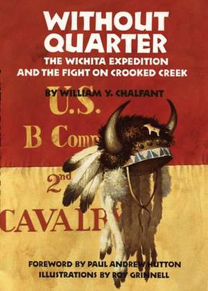 Without Quarter: The Wichita Expedition and the Fight on Crooked Creek de William Y. Chalfant