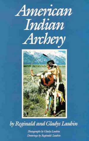 American Indian Archery de Reginald Laubin