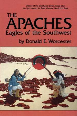 The Apaches: Eagles of the Southwest de Donald Emmet Worcester